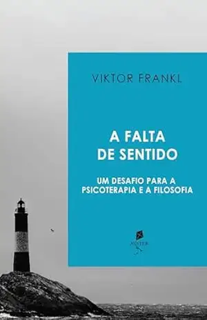 A Falta De Sentido: Um Desafio Para A Psicoterapia E A Filosofia - Viktor E. Frankl