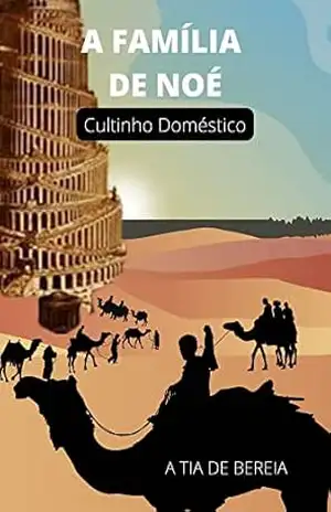 A Família de Noé: Cultinho Doméstico (Pais e Filhos) – A Tia de Bereia