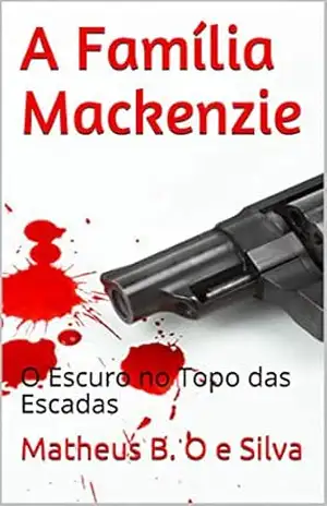 Capa do livro A Família Mackenzie: O Escuro no Topo das Escadas - Matheus B. O e Silva