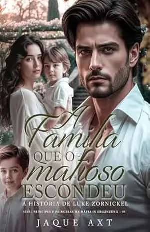 Capa do livro A FAMÍLIA QUE O MAFIOSO ESCONDEU (Príncipes e Princesas da Máfia In Ergänzung Livro 5) - Jaque Axt