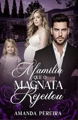 A FAMÍLIA QUE O MAGNATA REJEITOU – AMANDA  PEREIRA