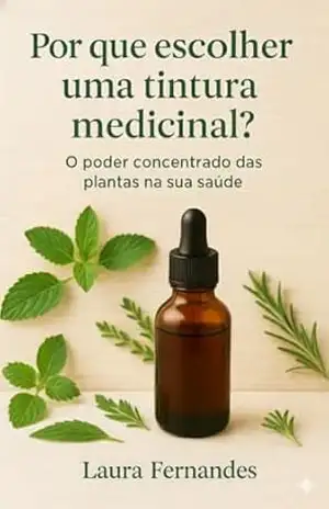 A Farmácia da Natureza em Gotas: Por que escolher uma tintura medicinal? – Laura Fernandes