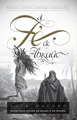 Capa do livro A Fé de Abraão: Renúncia, sacrifício, confiança e entrega total - Edir Macedo