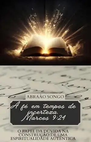 A FÉ EM TEMPOS DE INCERTEZA: O papel da Dúvida na construção de uma espiritualidade autêntica – Abraão  Songo