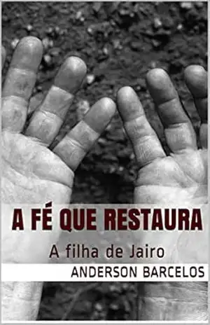 A Fé que Restaura: A filha de Jairo – Anderson Barcelos