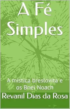 Capa do livro A Fé Simples: A mística breslovita e os Bnei Noach - Revanil  Dias da Rosa