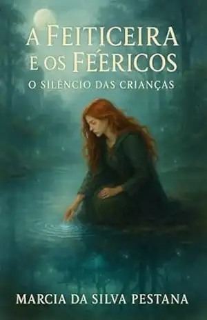 Capa do livro A Feiticeira e os Feéricos: O Silêncio das Crianças - Marcia  da Silva Pestana