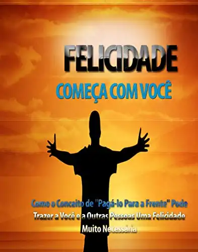 Baixar A Felicidade Começa com Você: Descubra como uma atitude mental positiva traz a felicidade e o sucesso no trabalho e na vida pdf, epub, mobi, eBook