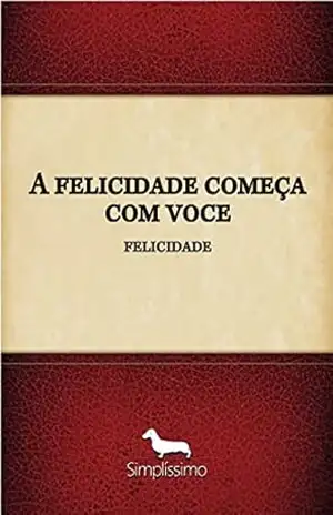 A felicidade começa com voce: feliz - Vanusa santana dos santos