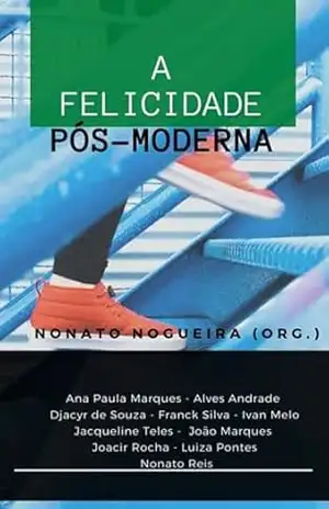 A Felicidade Pós–moderna – Nonato Nogueira (org.)