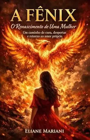 A Fênix: O Renascimento de Uma Mulher - Eliane Mariani