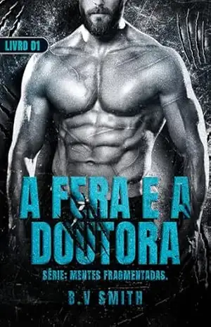 Capa do livro A FERA E A DOUTORA: Serie: Mentes fragmentadas – Livro 01 - B.V Smith