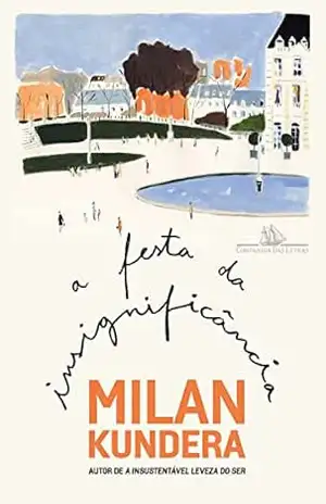 A festa da insignificância – Milan Kundera A festa da insignificância – Milan Kundera