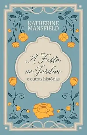 A festa no jardim e outras histórias (Katherine Mansfield Livro 1) – Katherine Mansfield