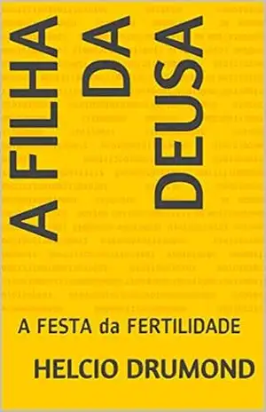 Capa do livro A FILHA da DEUSA: A FESTA da FERTILIDADE - HELCIO DRUMOND