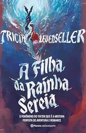 A filha da rainha sereia: o fenômeno do TIKTOK que é a mistura perfeita de aventura e romance – Tricia Levenseller