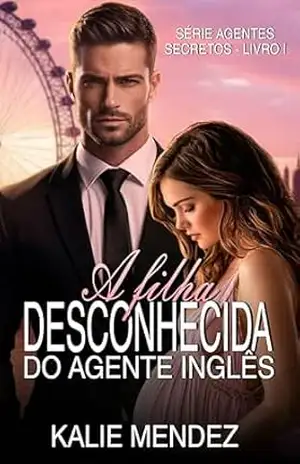 Capa do livro A Filha Desconhecida do Agente Inglês (Agentes Secretos Livro 1) - Kalie Mendez