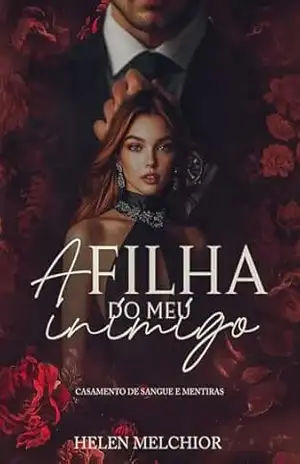 A filha do meu inimigo: casamento de sangue e mentiras (MAFIOSOS ALBANESES Livro 1) – Helen Melchior