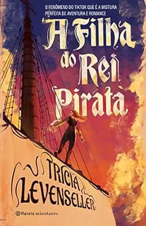 A filha do rei pirata: O fenômeno do TikTok que é uma mistura perfeita de aventura e romance - Tricia Levenseller A filha do rei pirata: O fenômeno do TikTok que é uma mistura perfeita de aventura e romance - Tricia Levenseller