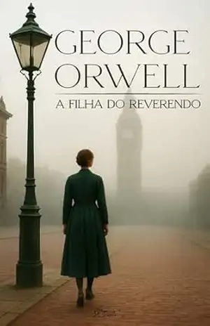 A Filha do Reverendo: do mesmo autor de 1984 e A Revolução dos Bichos. – George Orwell