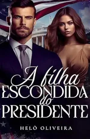 Capa do livro A Filha Escondida do Presidente - Helô Oliveira