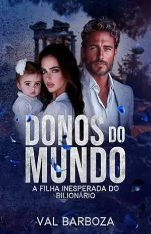 Capa do livro A FILHA INESPERADA DO BILIONÁRIO: Donos do Mundo | 3 - Val Barboza
