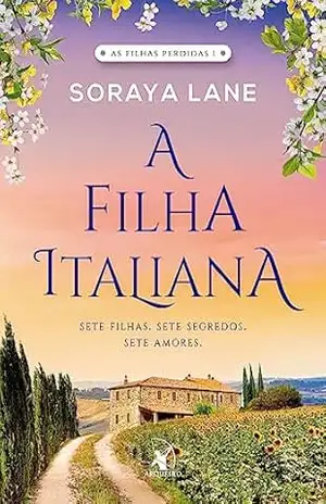 Capa do livro A filha italiana: Sete filhas. Sete segredos. Sete amores. (As Filhas Perdidas) - Soraya Lane