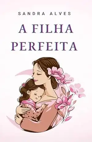 A filha perfeita – Sandra Alves