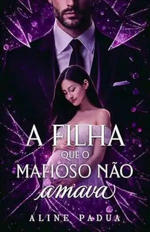 A FILHA QUE O MAFIOSO NÃO AMAVA – Aline Pádua