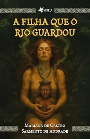 A Filha que o Rio Guardou – Mariana de Castro Sarmento de Andrade A Filha que o Rio Guardou – Mariana de Castro Sarmento de Andrade