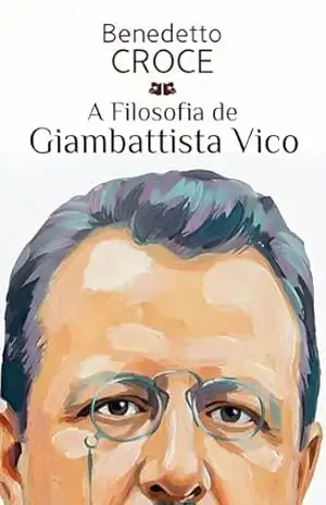 A Filosofia de Giambattista Vico – Benedetto Croce