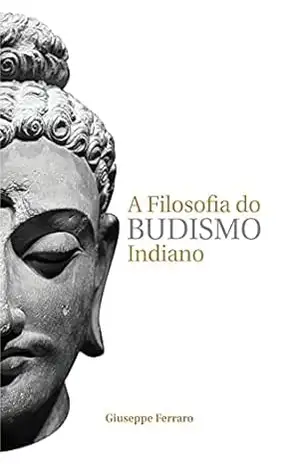 Capa do livro A Filosofia do Budismo Indiano - Giuseppe  Ferraro