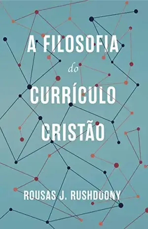 Capa do livro A filosofia do currículo cristão - R.J. Rushdoony