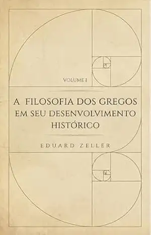 Capa do livro A Filosofia dos Gregos em seu Desenvolvimento Histórico I: Pré–Socráticos - Eduard Zeller