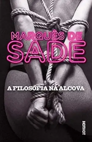 A Filosofia na Alcova, ou Os preceptores Imorais: Diálogos destinados à educação das jovens damas – Marquês de Sade