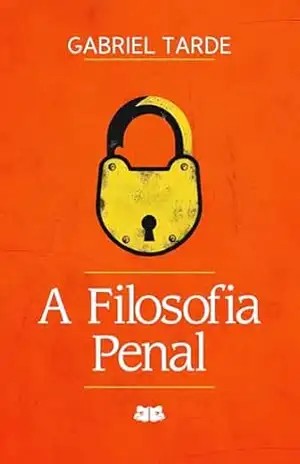 A Filosofia Penal – Gabriel Tarde A Filosofia Penal – Gabriel Tarde