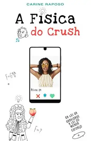 A Física do Crush: Da gravidade a lei do menor esforço – Carine Raposo A Física do Crush: Da gravidade a lei do menor esforço – Carine Raposo