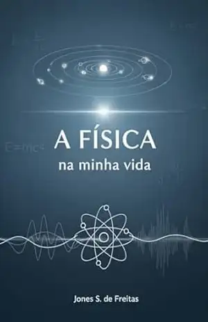 Capa do livro A física na minha vida: Física simplificada - Jones Souza de Freitas