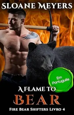 A Flame to Bear: (Em Português) Um romance do Urso Metamorfo (Fire Bear Shifters (Em Português) Livro 4) – Sloane Meyers