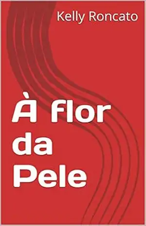 À flor da Pele - Kelly  Roncato