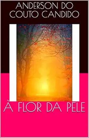 À FLOR DA PELE - ANDERSON DO COUTO CANDIDO À FLOR DA PELE - ANDERSON DO COUTO CANDIDO