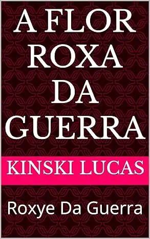 Baixar A Flor Roxa Da Guerra: Roxye Da Guerra (Série a Flor Roxa Da Guerra Livro 1) pdf, epub, mobi, eBook