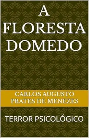 Capa do livro A FLORESTA DOMEDO: TERROR PSICOLÓGICO - CARLOS AUGUSTO  PRATES DE MENEZES