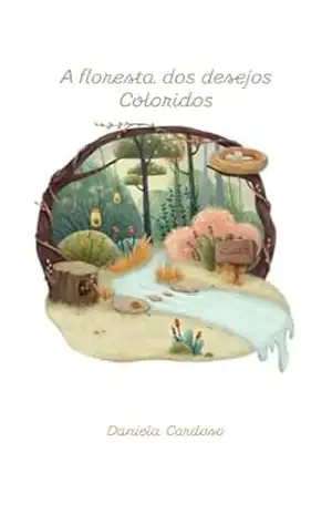 A floresta dos desejos coloridos – Daniela  Cardoso
