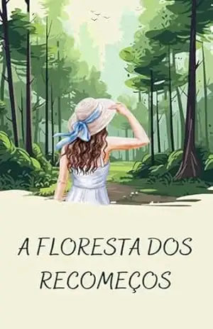 A Floresta dos Recomeços: Um romance sobre partir, ficar e florescer – Marina menezes A Floresta dos Recomeços: Um romance sobre partir, ficar e florescer – Marina menezes