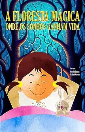 A Floresta Mágica Onde os Sonhos Ganham Vida - Michael Gustavo Gonçalves