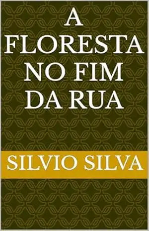 A FLORESTA NO FIM DA RUA – Silvio Silva