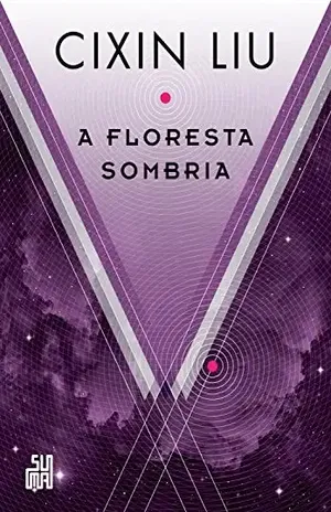 A floresta sombria (O problema dos três corpos Livro 2) – Cixin Liu