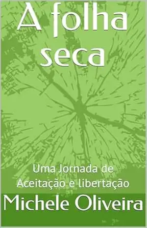 Capa do livro A folha seca: Uma Jornada de Aceitação e libertação - Michele  Oliveira