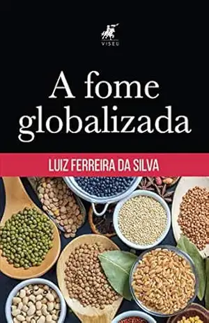A fome globalizada – Luiz Ferreira da Silva